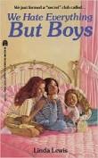 We Hate Everything But Boys
