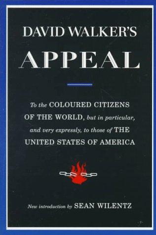 David Walker's appeal, in four articles, together with a preamble, to the coloured citizens of the world, but in particular, and very expressly, to those of the United States of America