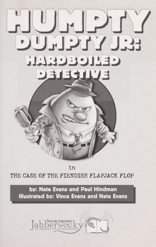 Humpty Dumpty, Jr., hardboiled detective, in the case of the fiendish flapjack flop