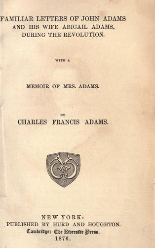 Familiar letters of John Adams and his wife Abigail Adams, during the revolution