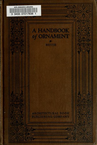 A handbook of ornament with 300 plates containing about 3,000 illustrations of the elements, and the application of decoration to objects