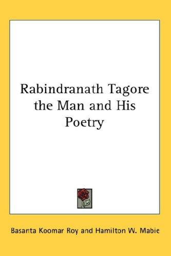 Rabindranath Tagore, the man and his poetry