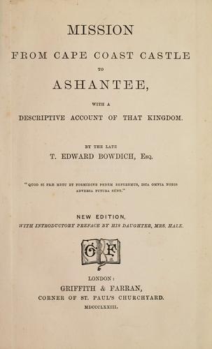 Mission from Cape Coast Castle to Ashantee [by] T. Edward Bowdich