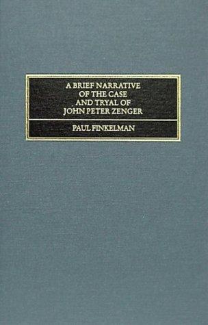 A brief narrative of the case and tryal of John Peter Zenger, printer of the New-York weekly journal
