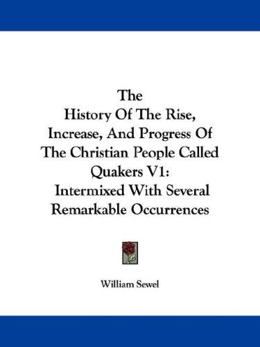 The History Of The Rise, Increase, And Progress Of The Christian People Called Quakers V1