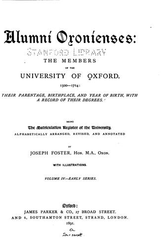 Alumni oxonienses: the members of the University of Oxford, 1715-1886: their parentage, birthplace, and year of birth, with a record of their degrees