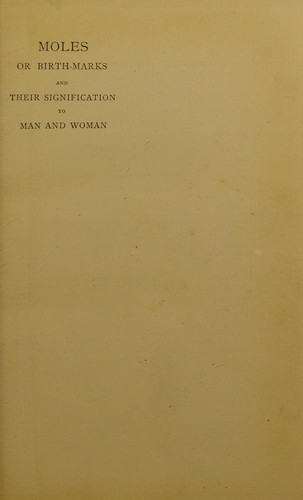 Moles, or birth-marks, and their signification to man and woman