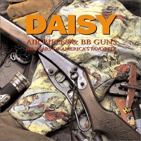Daisy Air Rifles & BB Guns  The First 100 Years