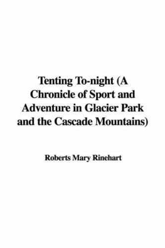 Tenting To-night (A Chronicle of Sport and Adventure in Glacier Park and the Cascade Mountains)
