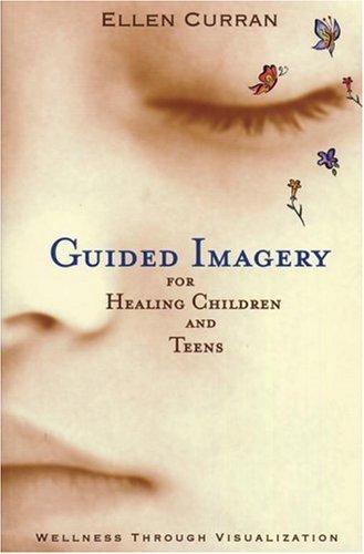 Guided Imagery for Healing Children and Teens