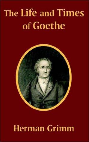 The life and times of Goethe