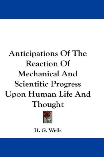 Anticipations of the reaction of mechanical and scientific progress upon human life and thought