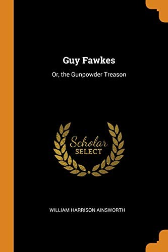 Guy Fawkes; or, The gunpowder treason
