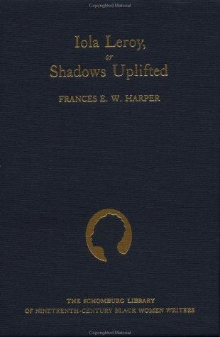 Iola Leroy, or, Shadows Uplifted