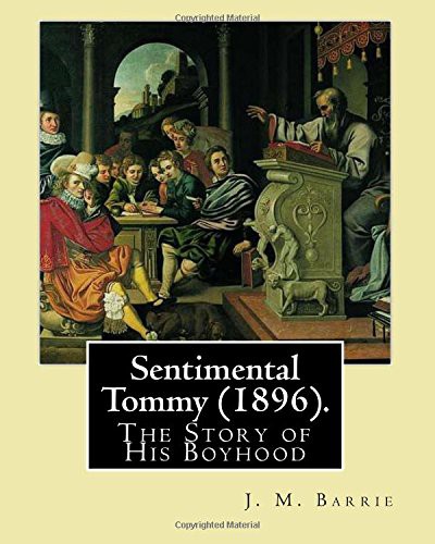 Sentimental Tommy (The Works of J.M. Barrie, Vol 5)